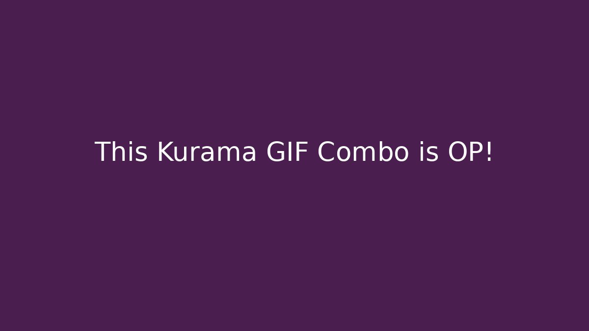 This Kurama GIF Combo is OP!