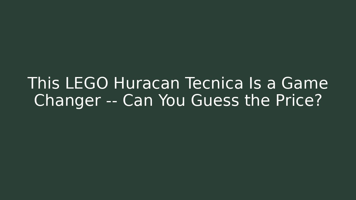 This LEGO Huracán Tecnica Is a Game Changer — Can You Guess the Price? - Método de Aprovação