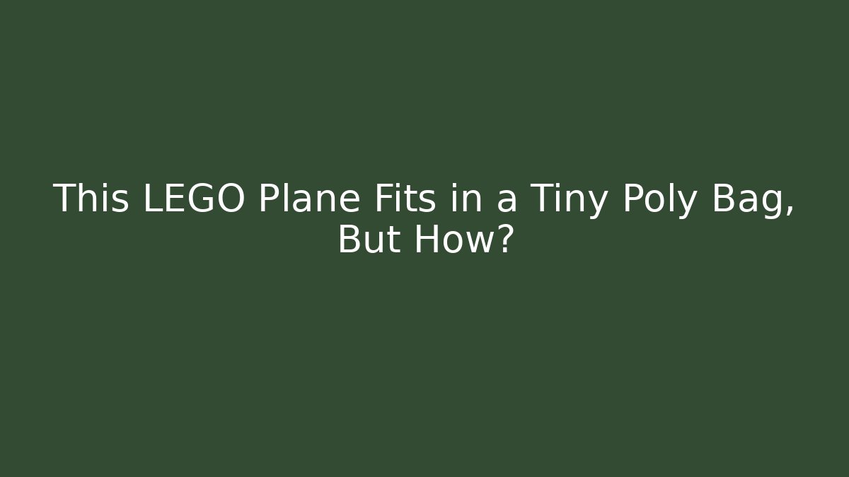 This LEGO Plane Fits in a Tiny Poly Bag, But How?