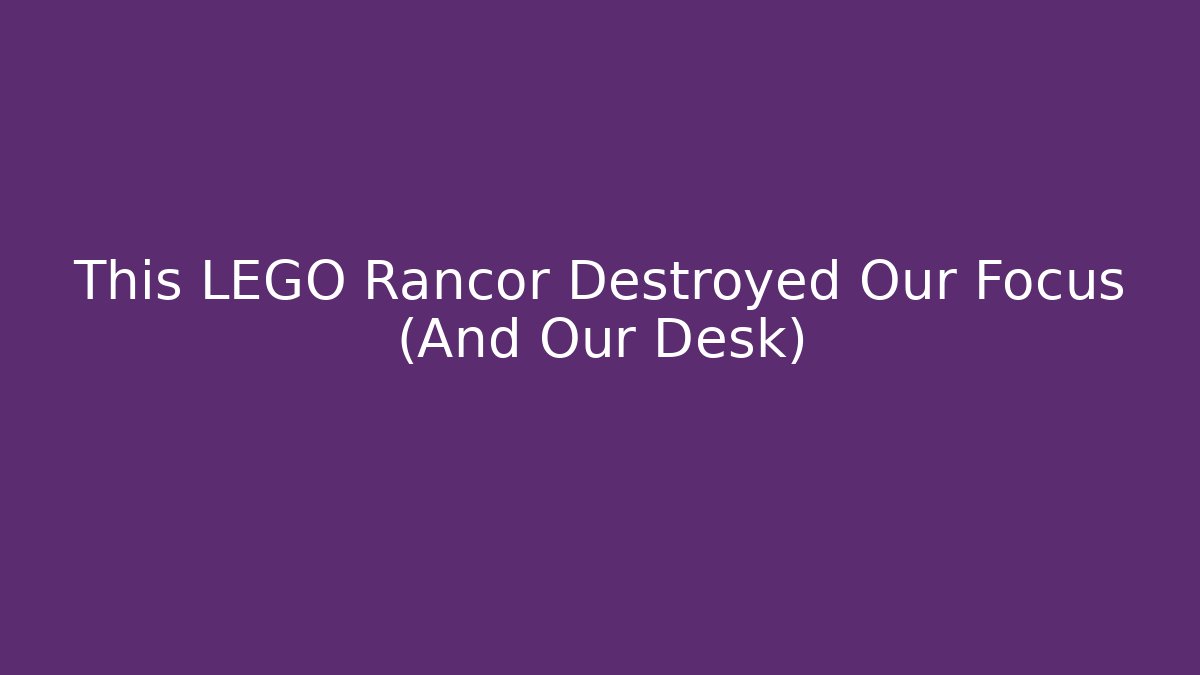 This LEGO Rancor Destroyed Our Focus (And Our Desk)