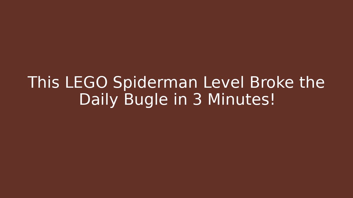 This LEGO Spiderman Level Broke the Daily Bugle in 3 Minutes!
