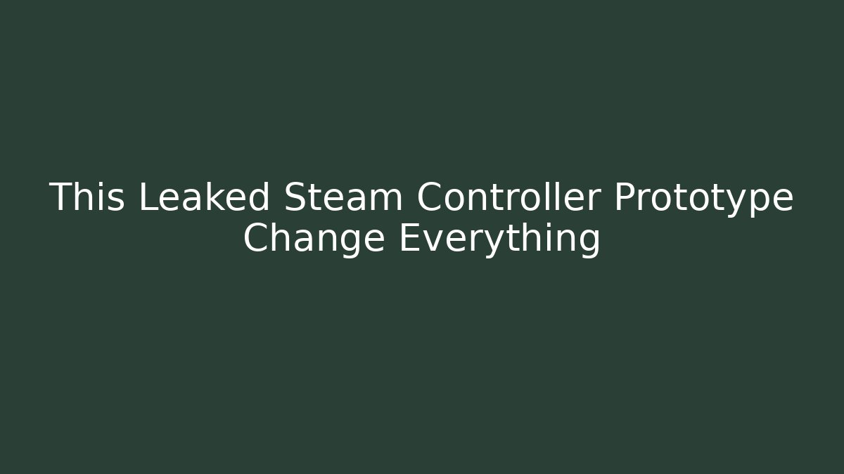 This Leaked Steam Controller Prototype Change Everything