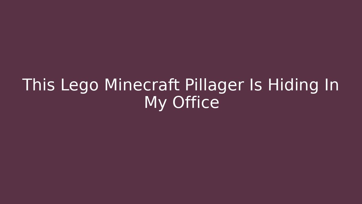 This Lego Minecraft Pillager Is Hiding In My Office
