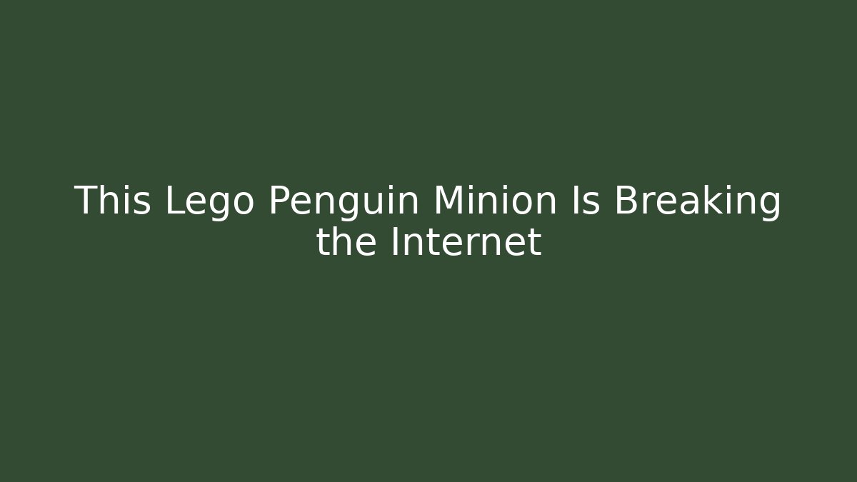 This Lego Penguin Minion Is Breaking the Internet