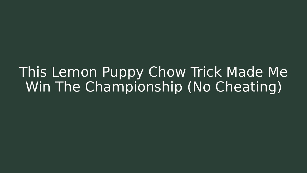 This Lemon Puppy Chow Trick Made Me Win The Championship (No Cheating)