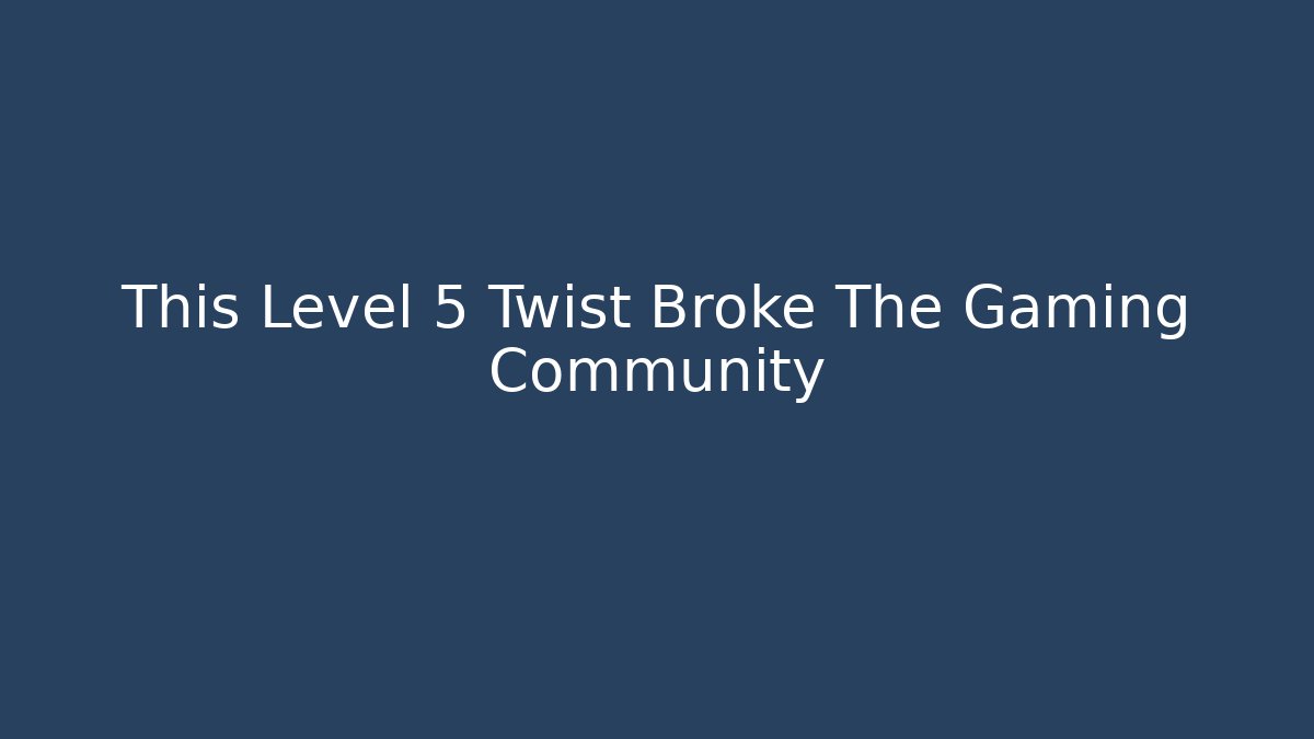 This Level 5 Twist Broke The Gaming Community