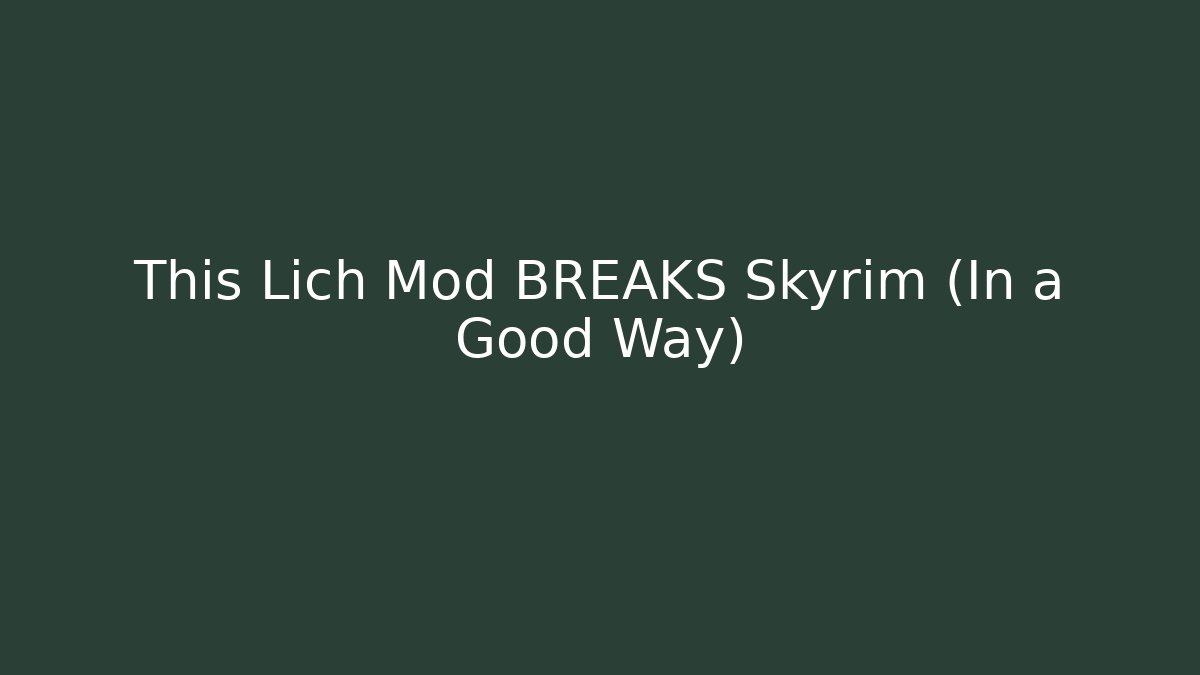 This Lich Mod BREAKS Skyrim (In a Good Way)