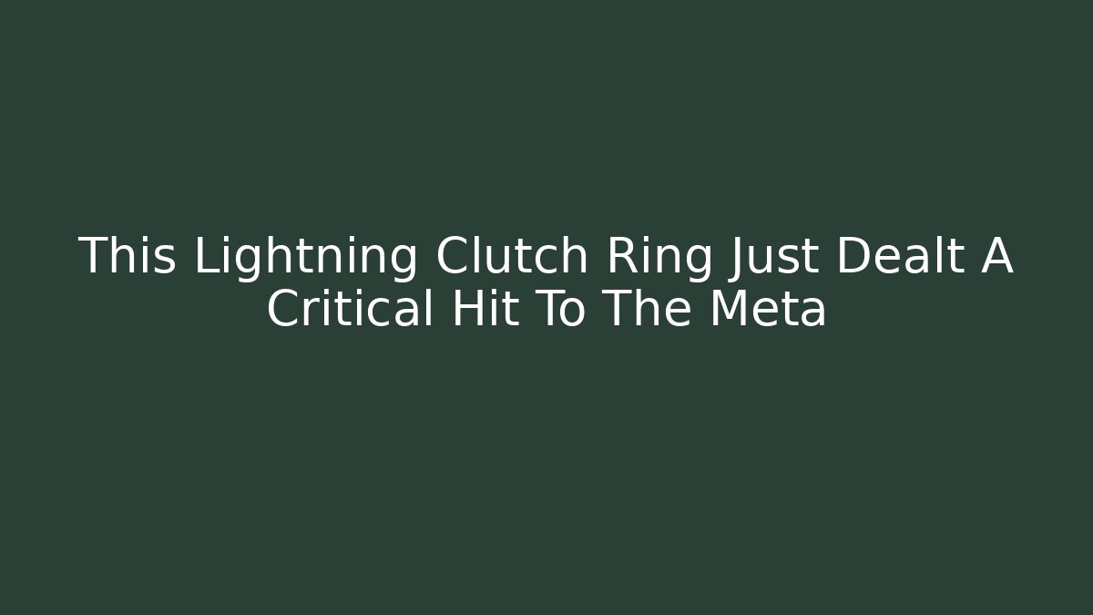 This Lightning Clutch Ring Just Dealt A Critical Hit To The Meta