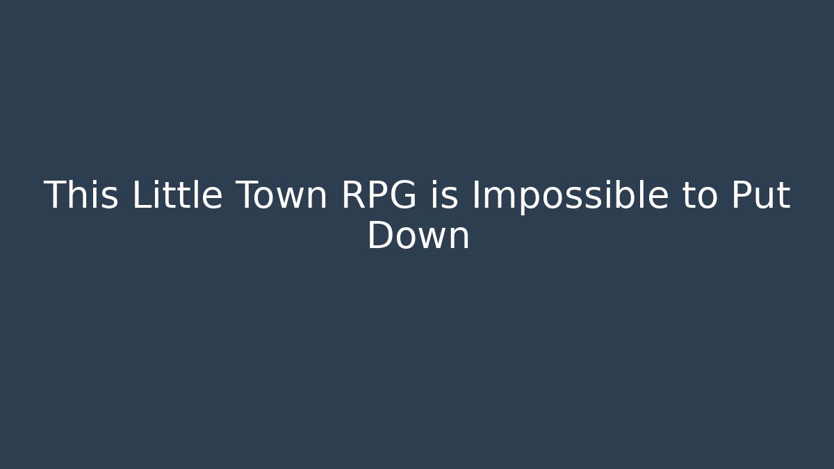 This Little Town RPG is Impossible to Put Down