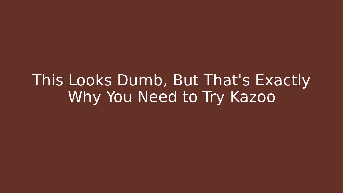 This Looks Dumb, But That's Exactly Why You Need to Try Kazoo