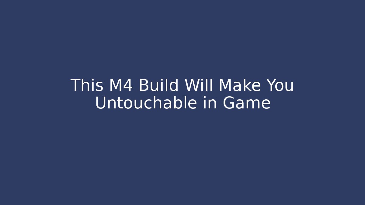 This M4 Build Will Make You Untouchable in Game - Método de Aprovação