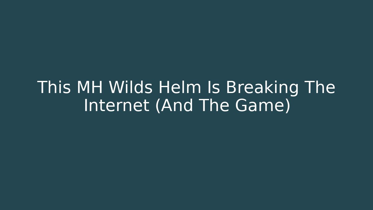This MH Wilds Helm Is Breaking The Internet (And The Game)