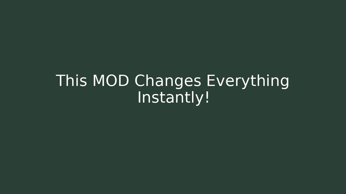 This MOD Changes Everything Instantly!