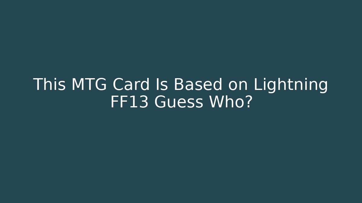 This MTG Card Is Based on Lightning FF13 Guess Who? - Método de Aprovação