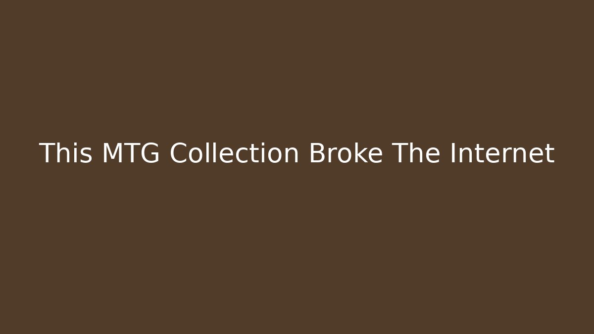 This MTG Collection Broke The Internet