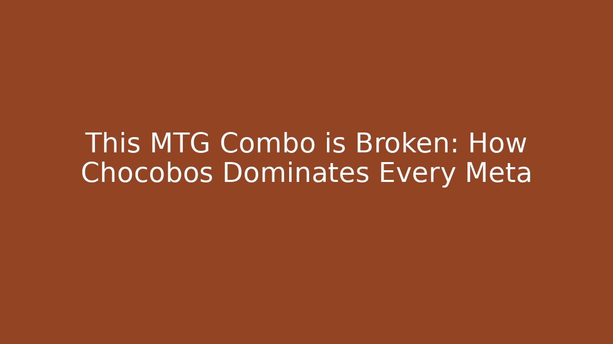 This MTG Combo is Broken: How Chocobos Dominates Every Meta