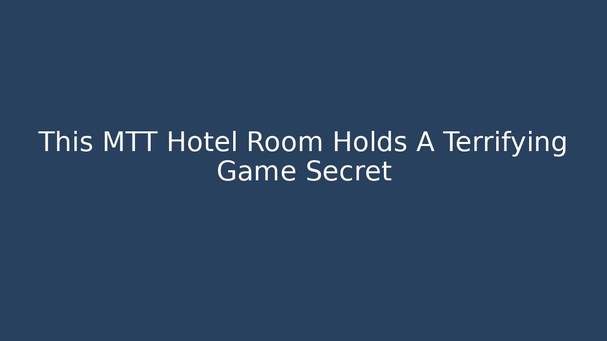 This MTT Hotel Room Holds A Terrifying Game Secret