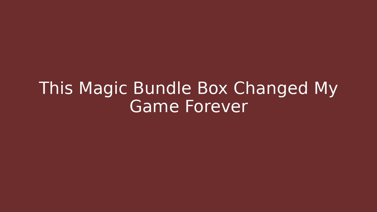 This Magic Bundle Box Changed My Game Forever