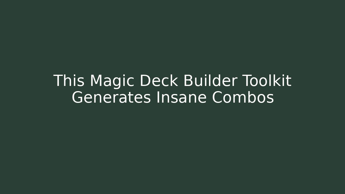 This Magic Deck Builder Toolkit Generates Insane Combos