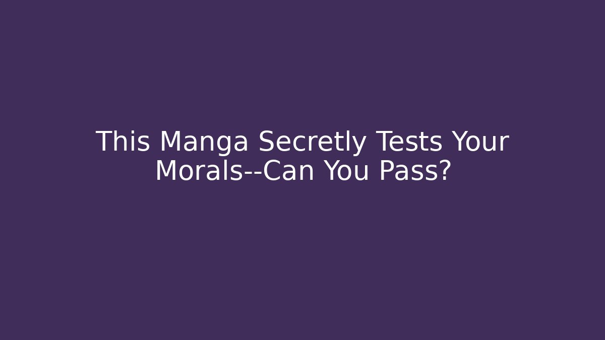 This Manga Secretly Tests Your Morals—Can You Pass?
