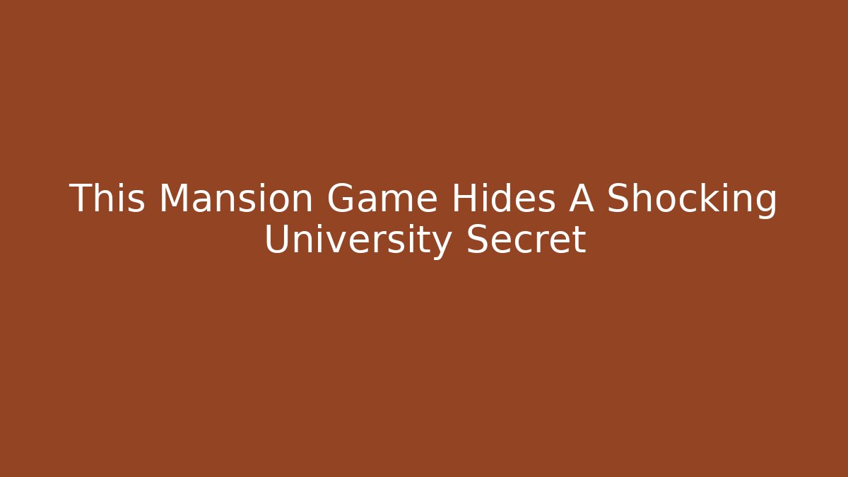 This Mansion Game Hides A Shocking University Secret