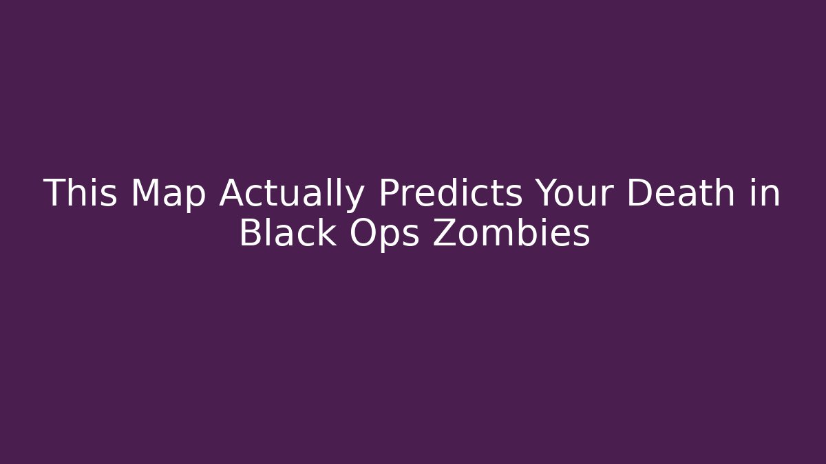 This Map Actually Predicts Your Death in Black Ops Zombies