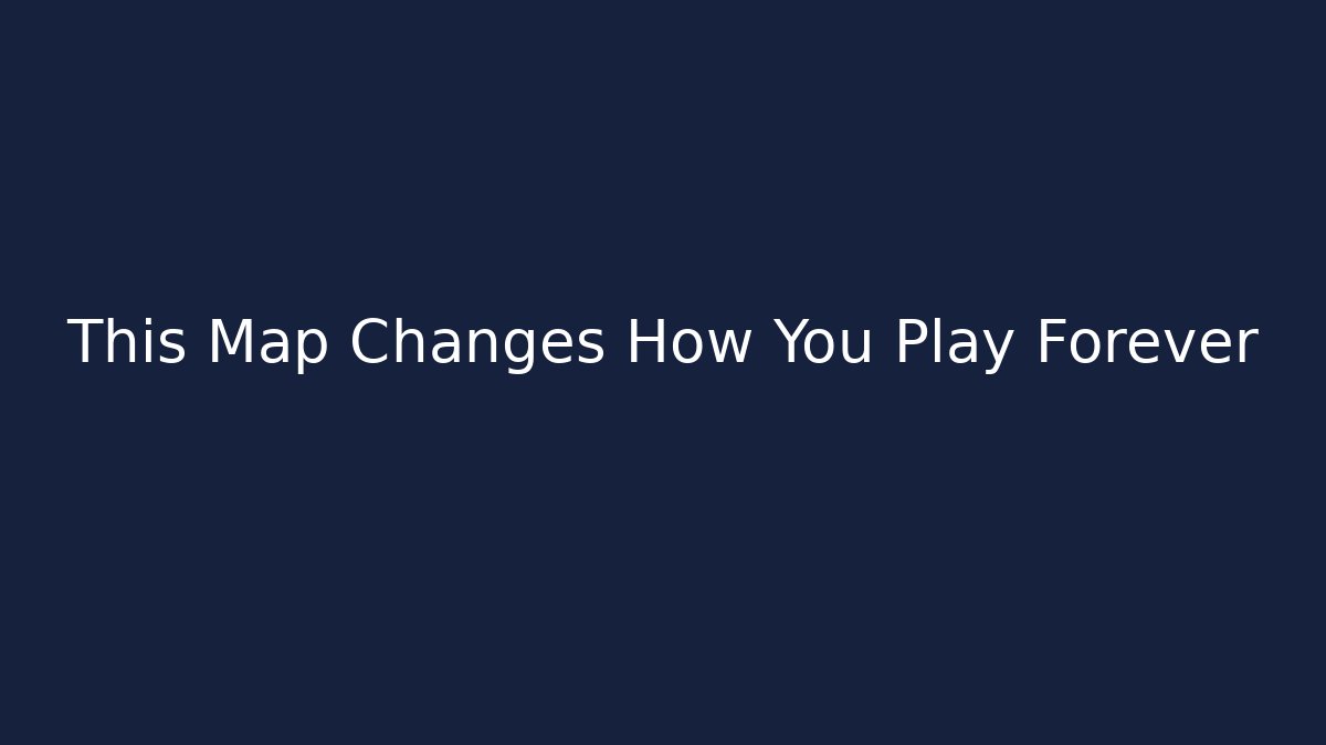 This Map Changes How You Play Forever