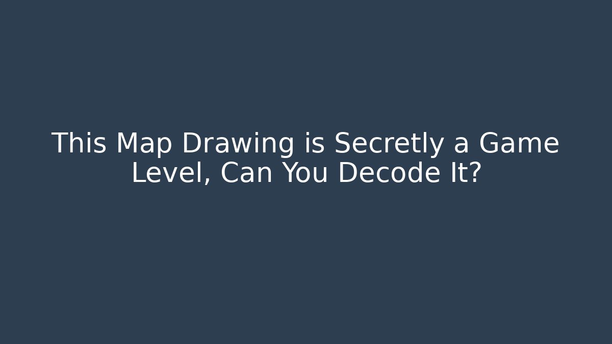 This Map Drawing is Secretly a Game Level, Can You Decode It?