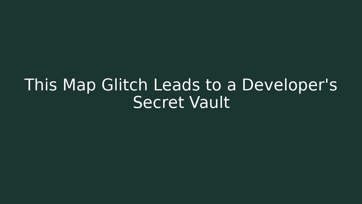 This Map Glitch Leads to a Developer's Secret Vault