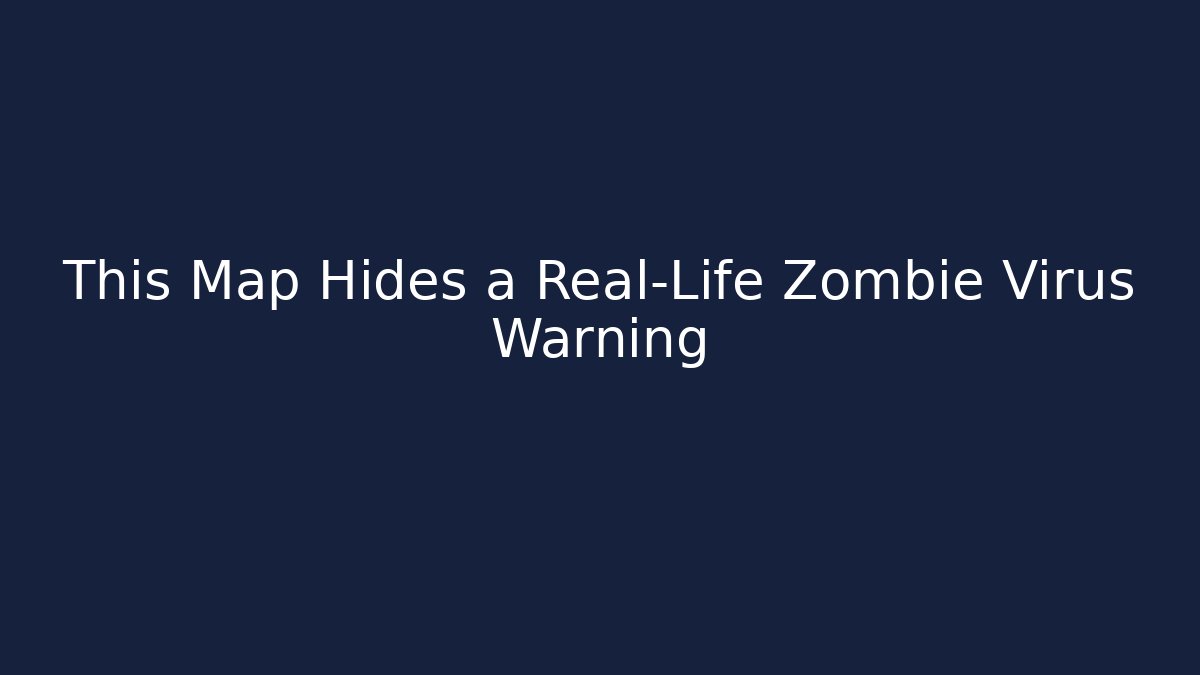 This Map Hides a Real-Life Zombie Virus Warning - Método de Aprovação