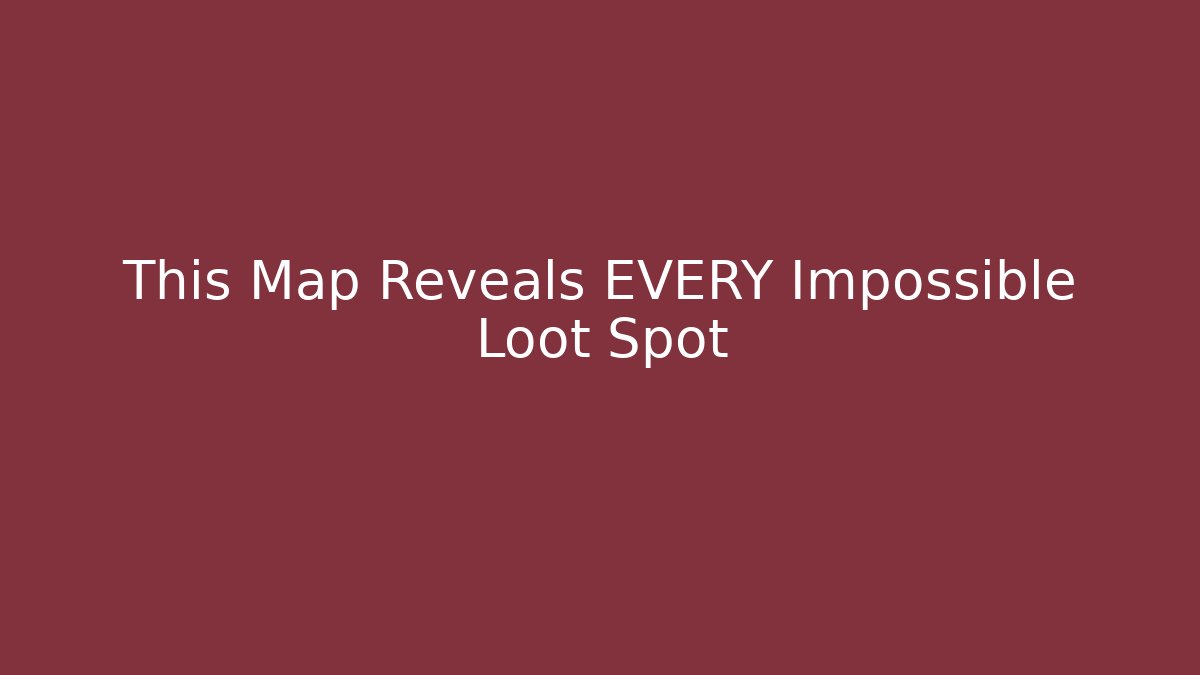 This Map Reveals EVERY Impossible Loot Spot - Método de Aprovação