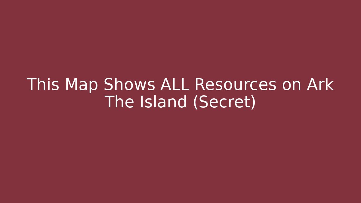 This Map Shows ALL Resources on Ark The Island (Secret) - Método de Aprovação