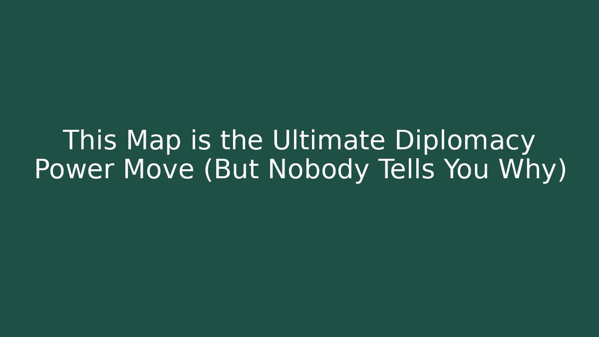 This Map is the Ultimate Diplomacy Power Move (But Nobody Tells You Why)