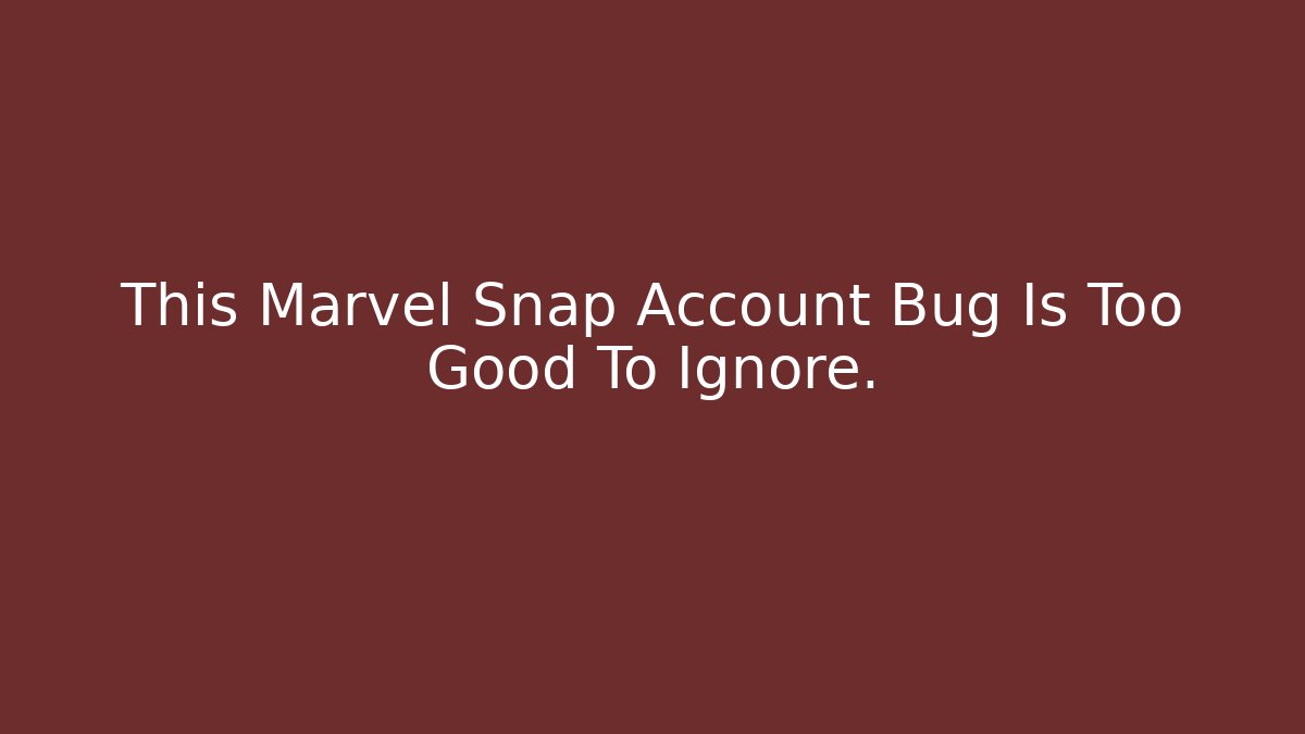This Marvel Snap Account Bug Is Too Good To Ignore.