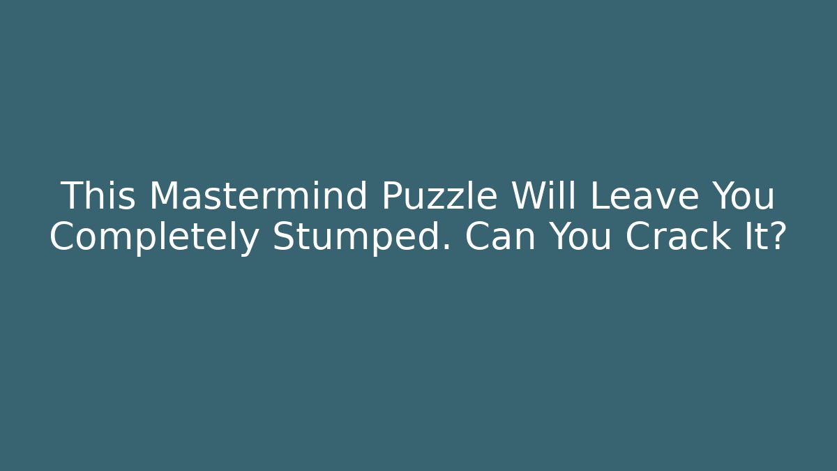 This Mastermind Puzzle Will Leave You Completely Stumped. Can You Crack It?