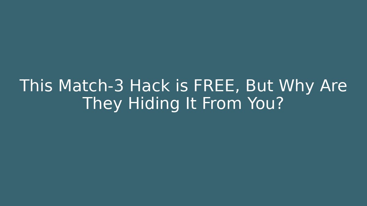 This Match-3 Hack is FREE, But Why Are They Hiding It From You?