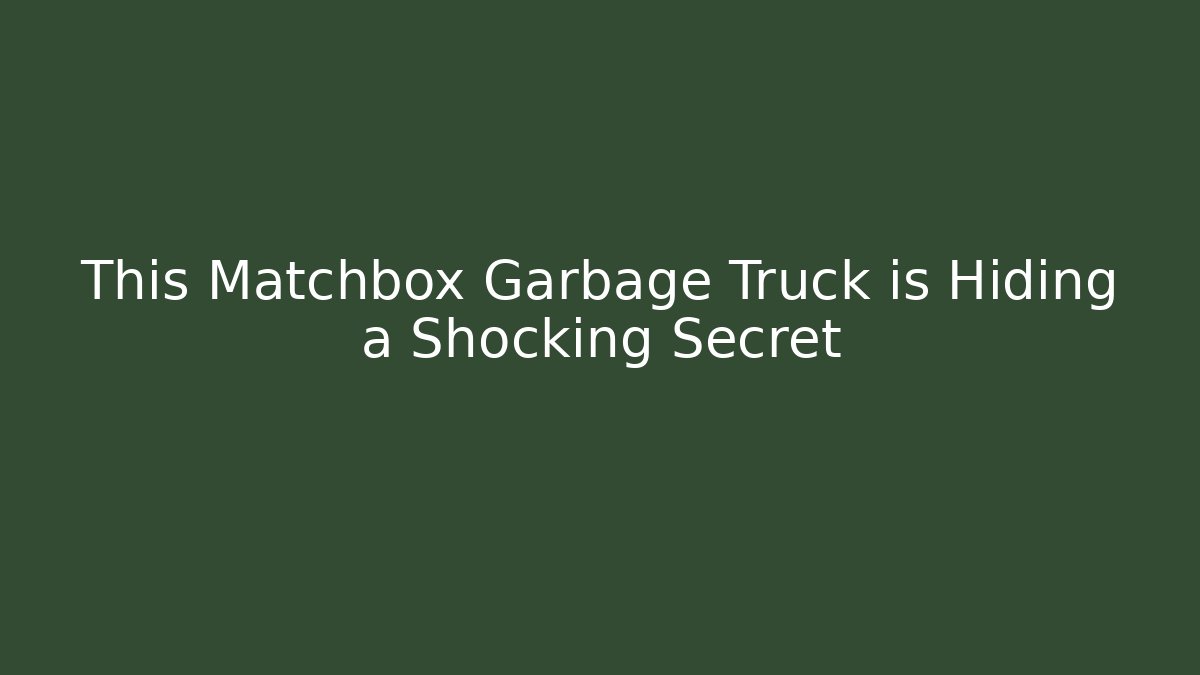 This Matchbox Garbage Truck is Hiding a Shocking Secret