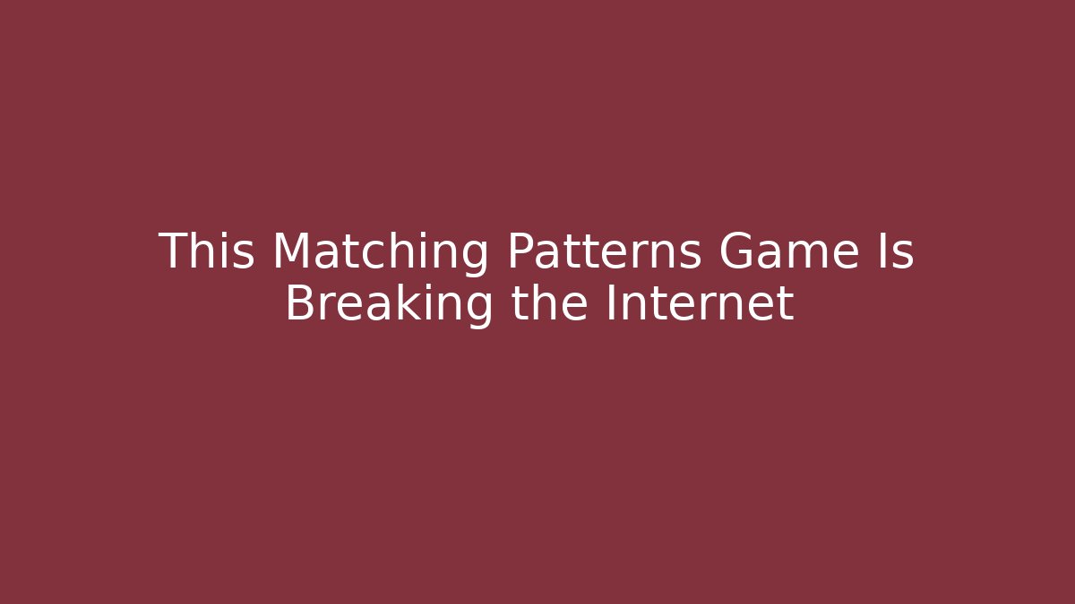 This Matching Patterns Game Is Breaking the Internet