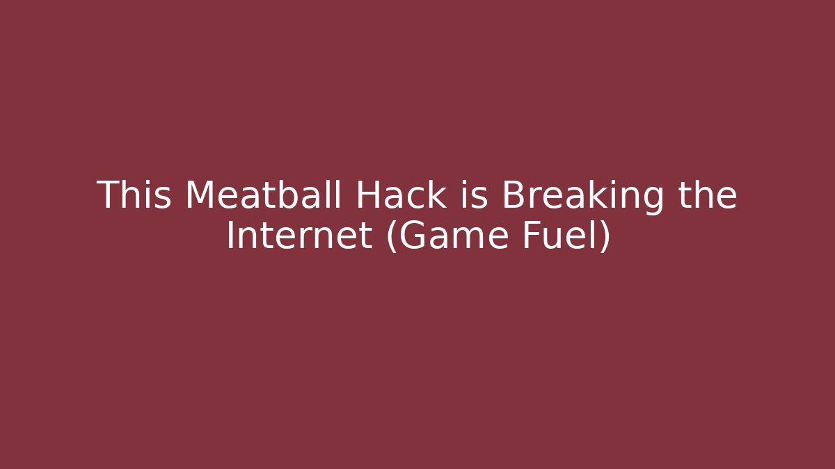 This Meatball Hack is Breaking the Internet (Game Fuel)