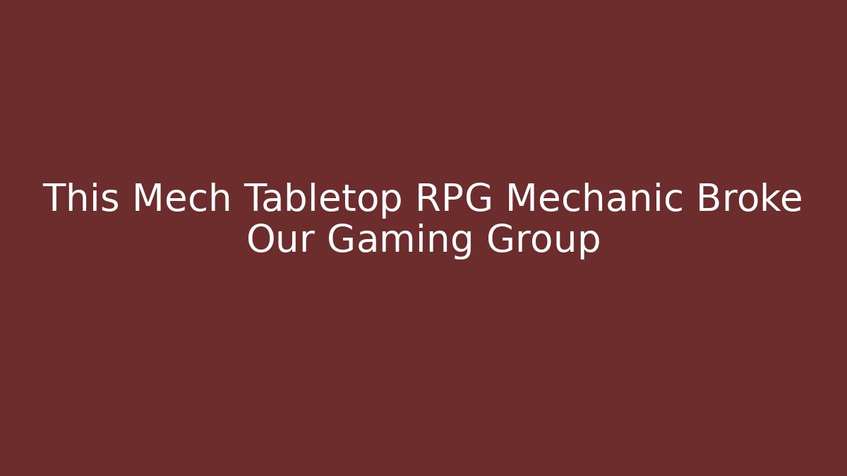 This Mech Tabletop RPG Mechanic Broke Our Gaming Group - Método de Aprovação