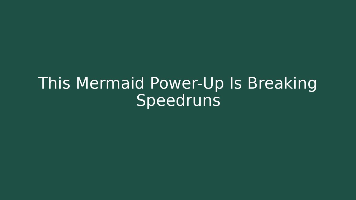 This Mermaid Power-Up Is Breaking Speedruns - Método de Aprovação