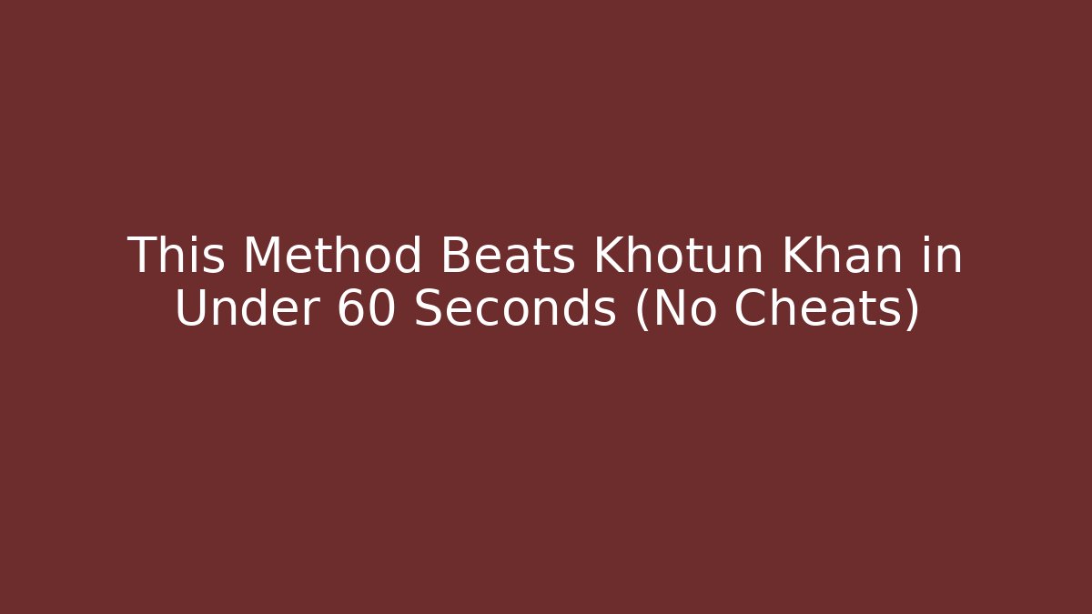 This Method Beats Khotun Khan in Under 60 Seconds (No Cheats)