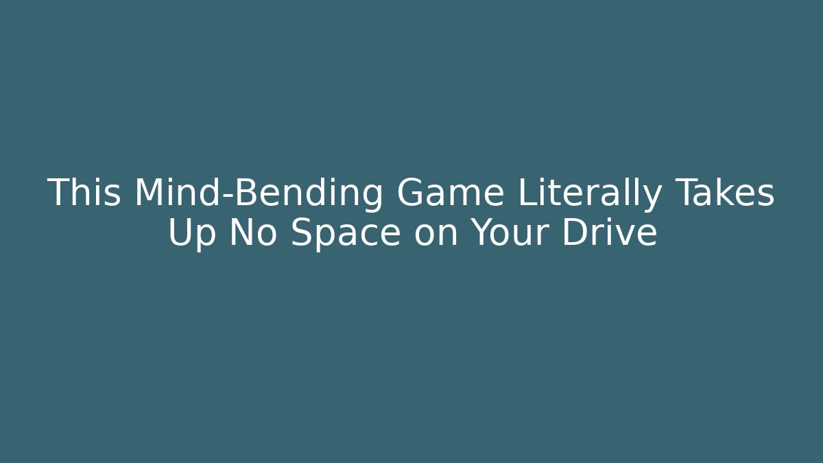 This Mind-Bending Game Literally Takes Up No Space on Your Drive - Método de Aprovação