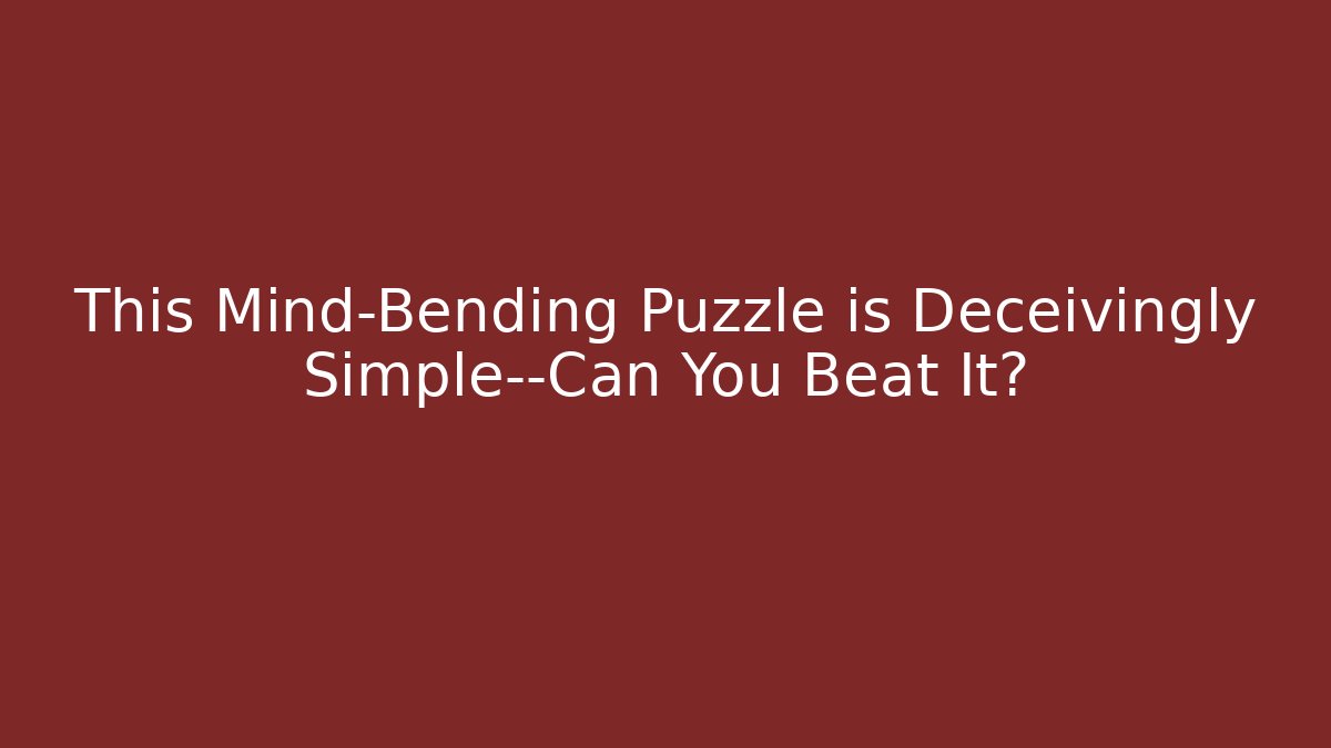 This Mind-Bending Puzzle is Deceivingly Simple—Can You Beat It?