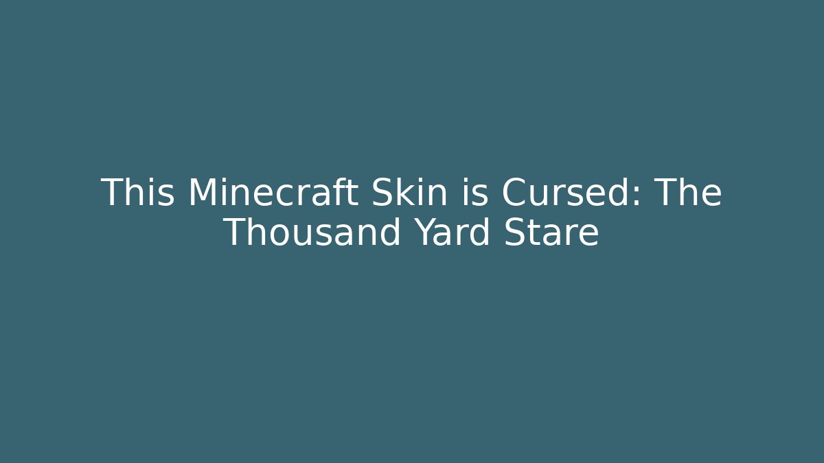 This Minecraft Skin is Cursed: The Thousand Yard Stare