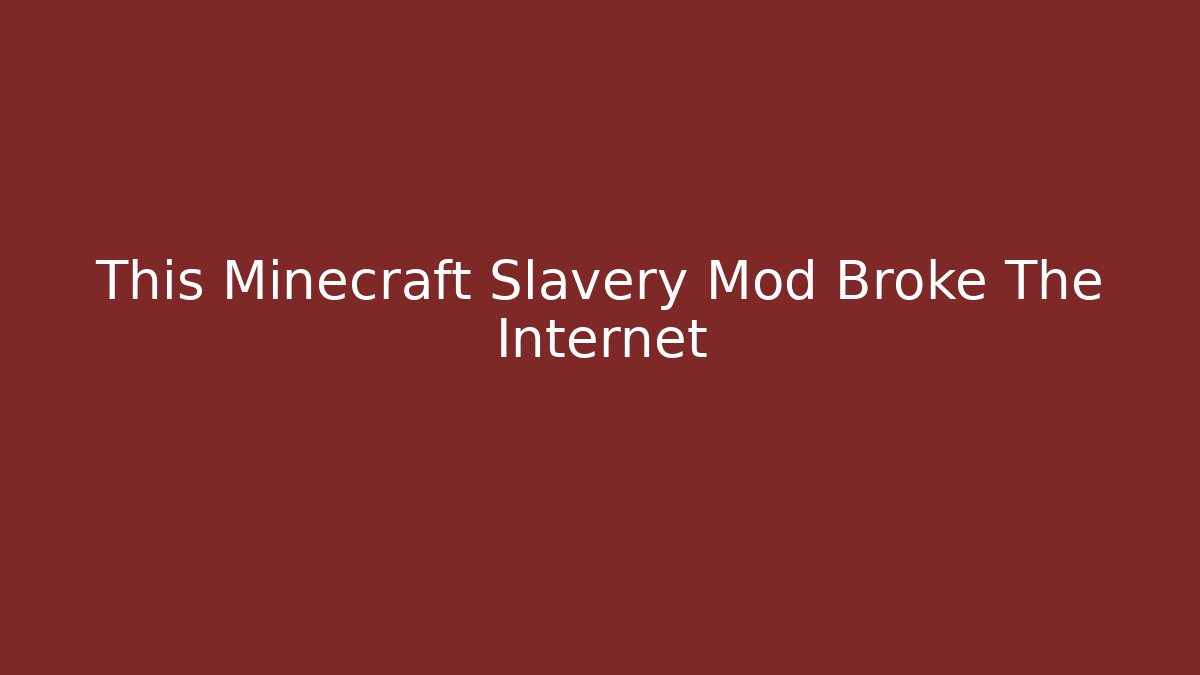 This Minecraft Slavery Mod Broke The Internet