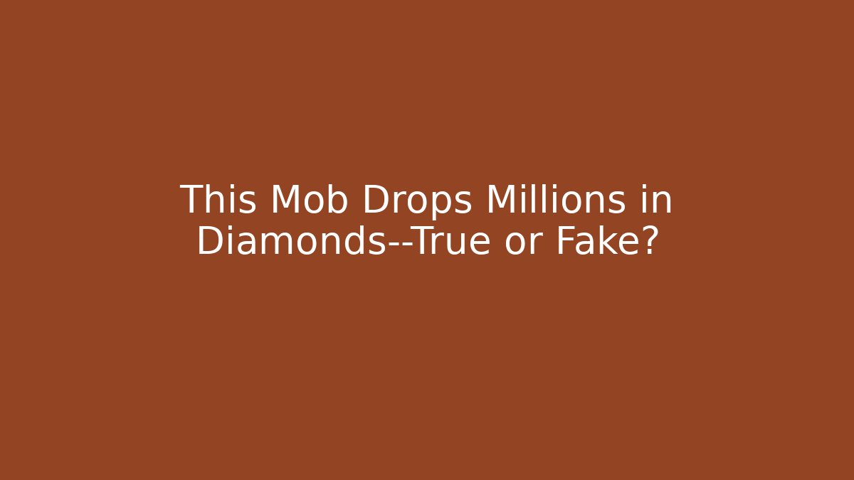 This Mob Drops Millions in Diamonds—True or Fake?