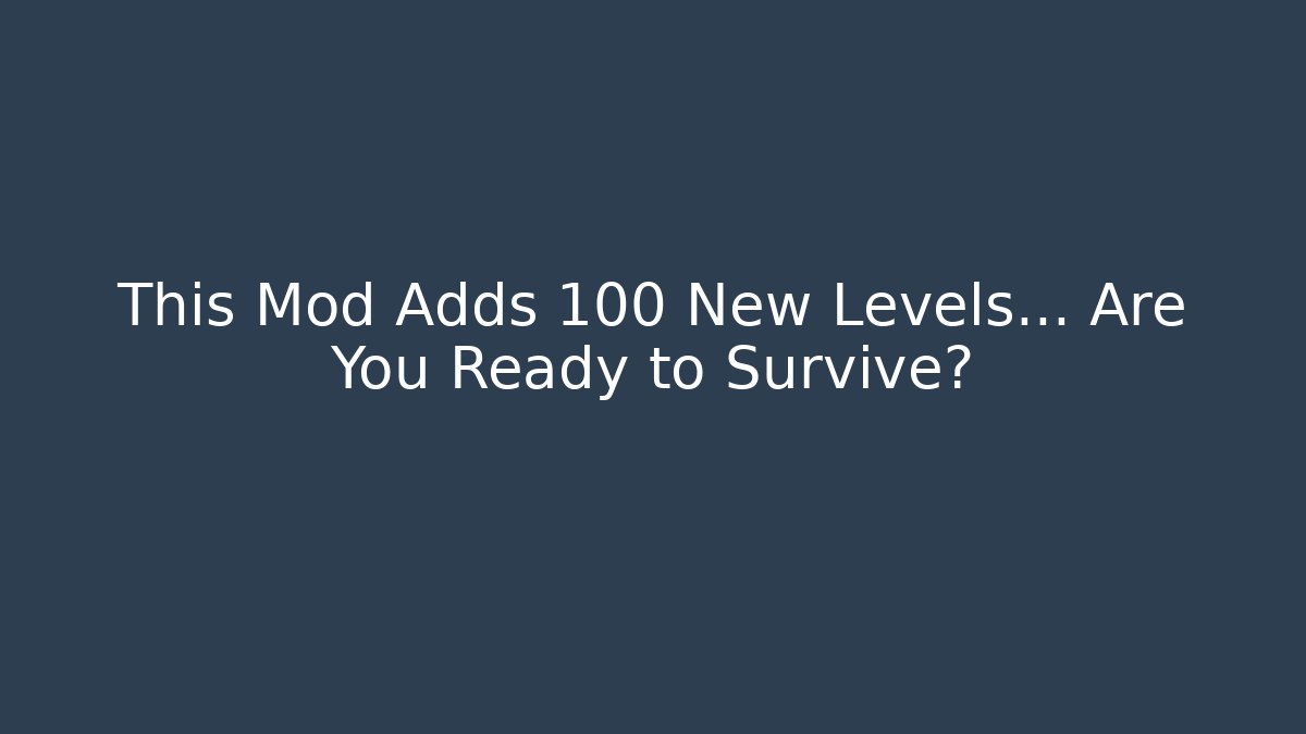 This Mod Adds 100 New Levels… Are You Ready to Survive?