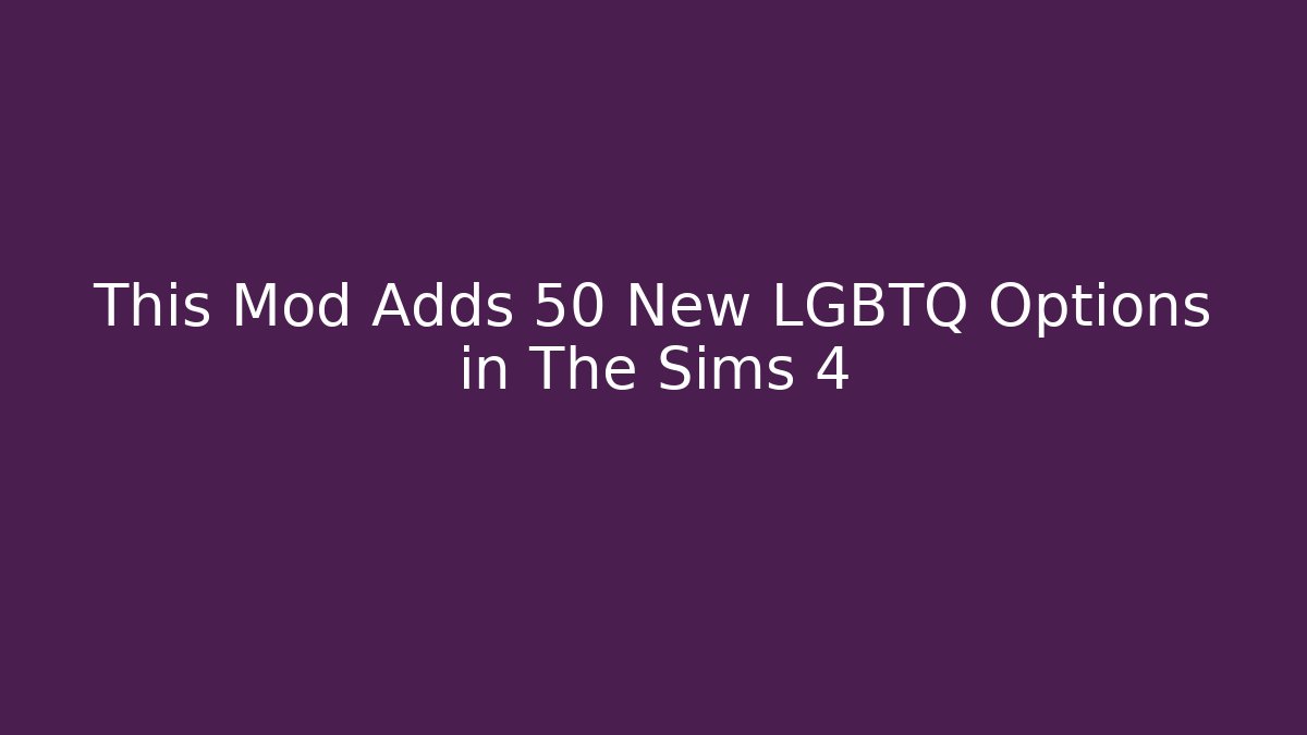 This Mod Adds 50+ New LGBTQ Options in The Sims 4