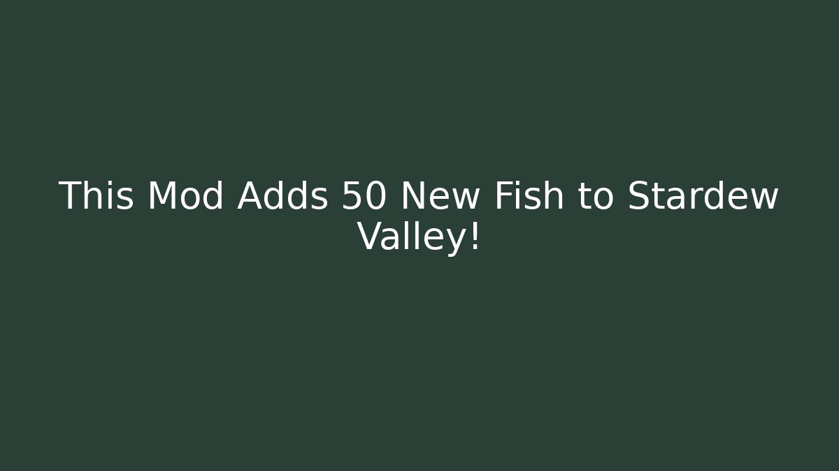 This Mod Adds 50 New Fish to Stardew Valley!